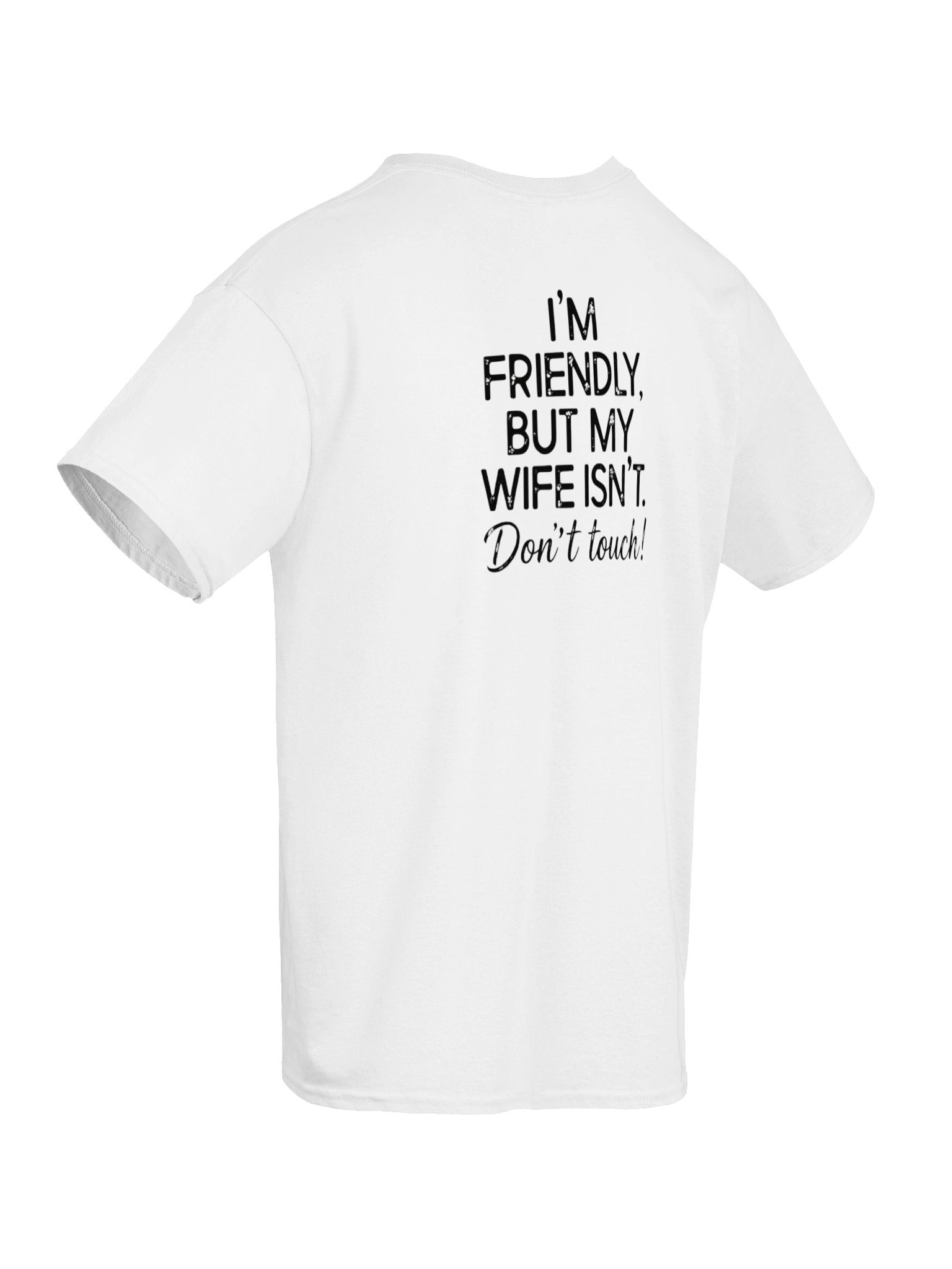 I'm Friendly, But My Wife Isn't. Don't Touch T- Shirt (BACK PRINT) product image (35)