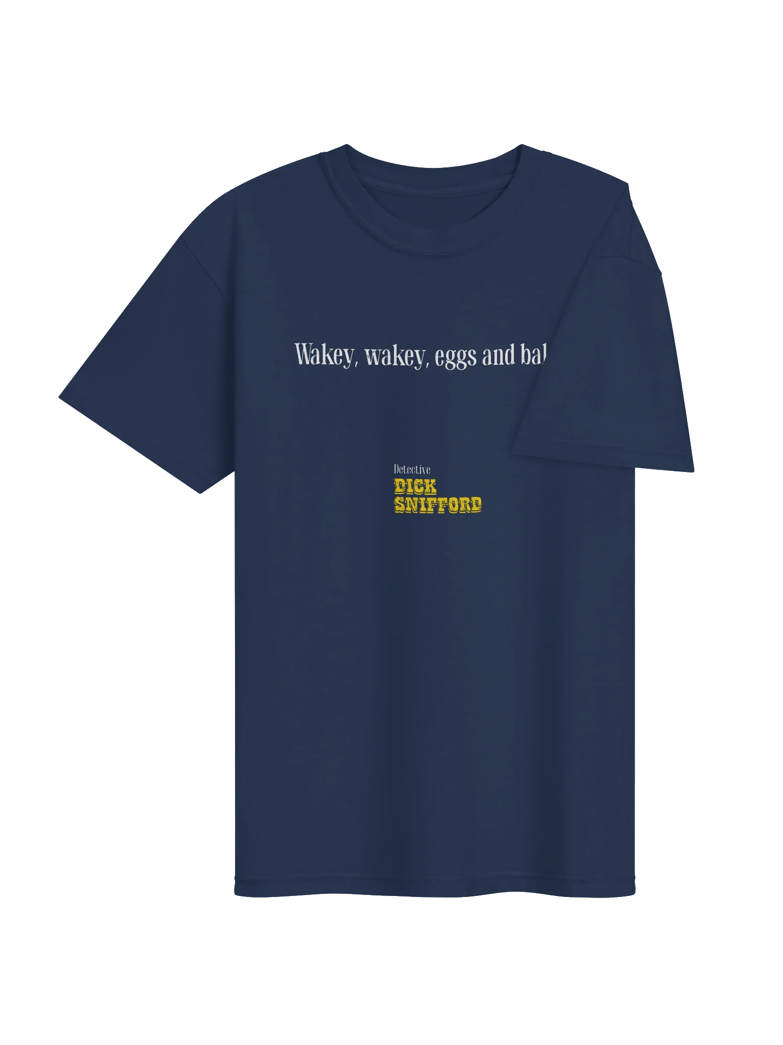 Dick Snifford Wakey Wakey Eggs and Bakey T-Shirt product image (220)