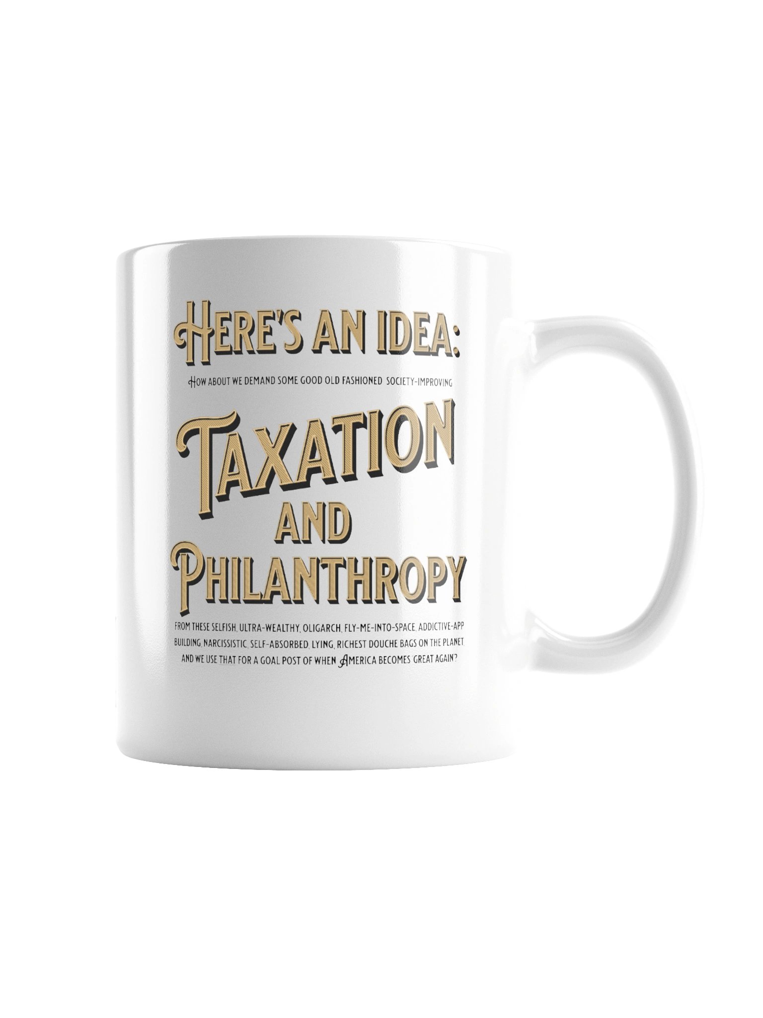 High quality white ceramic mug says: "Here's an idea: how about we demand some good old fashioned..." product image (3)