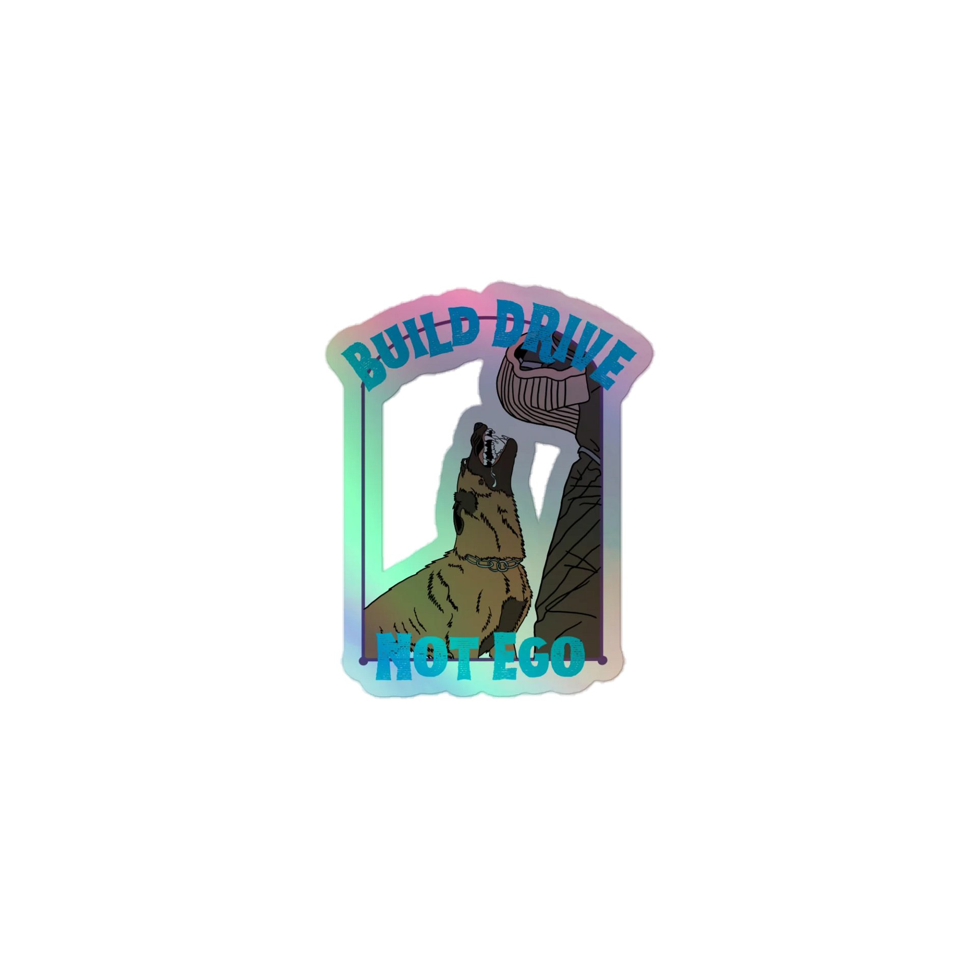 “Build Drive, Not Ego” Holo Malinois Vinyl Sticker product image (1)