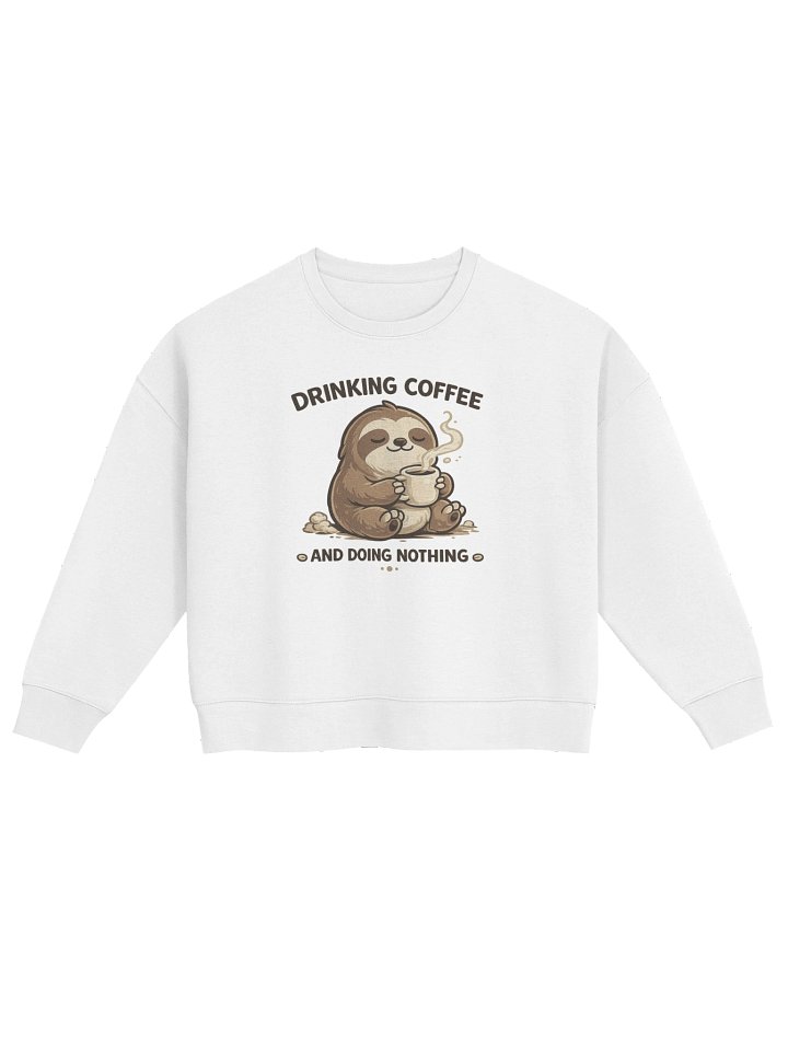 "Drinking Coffee and Doing Nothing" — Cropped White Crewneck product image (1)
