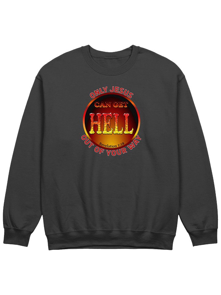 Only Jesus Can Get Hell Out Of Your Way Sweatshirt product image (1)