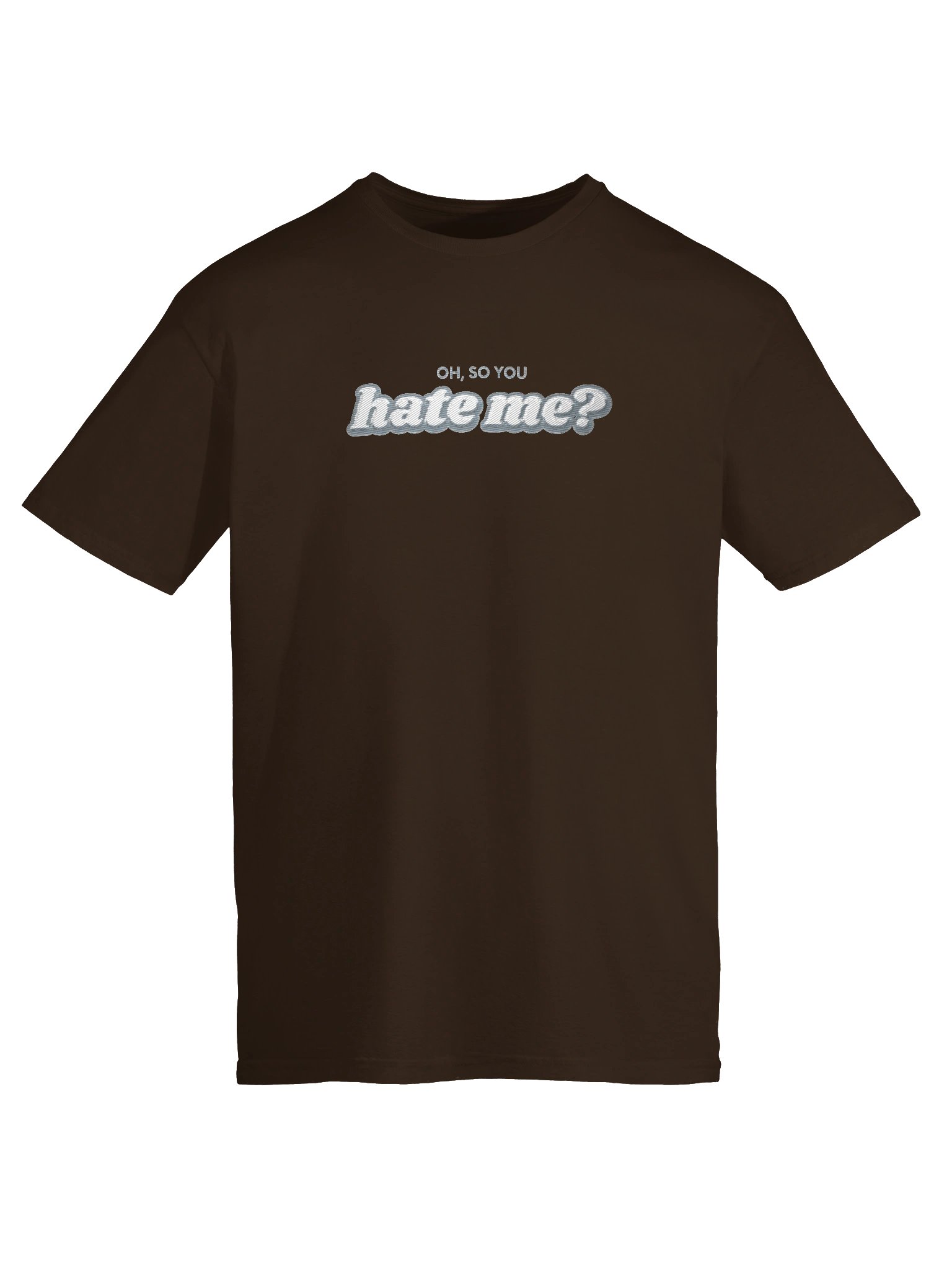 OH, SO YOU HATE ME? Graphic Tee product image (70)