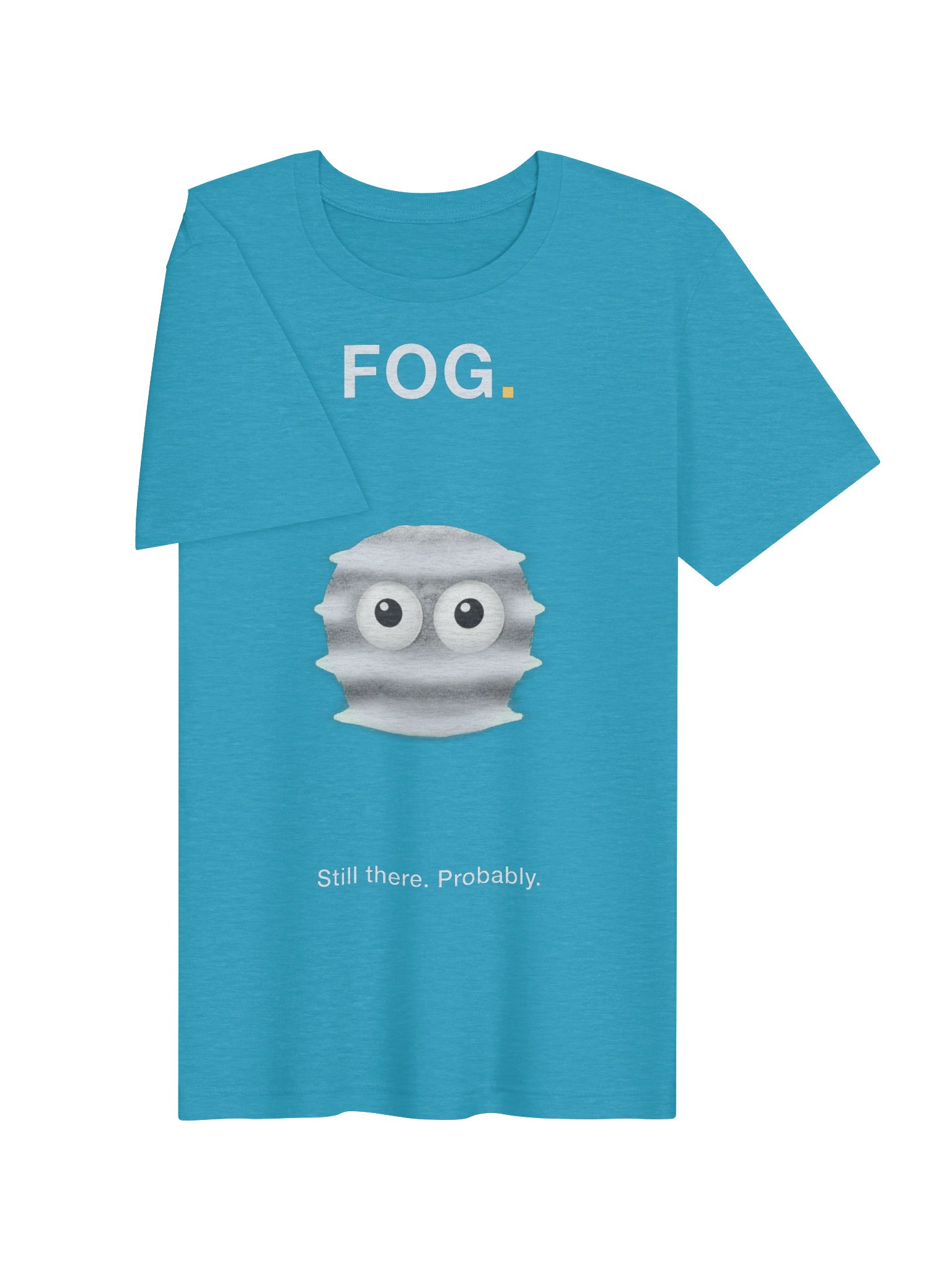 FOG. Still There. Probably. T-Shirt product image (3)