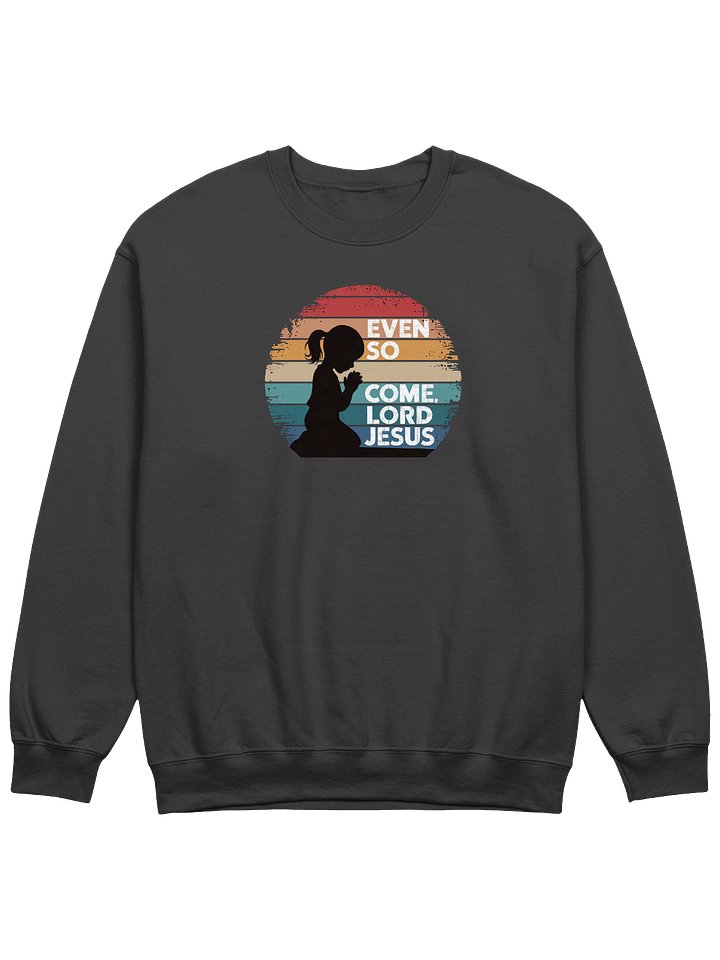 Even So, Come Lord Jesus Sweatshirt product image (1)