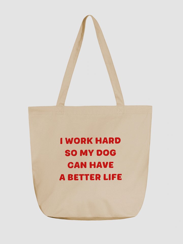 My Dog Can Have A Better Life Tote Bag product image (2)