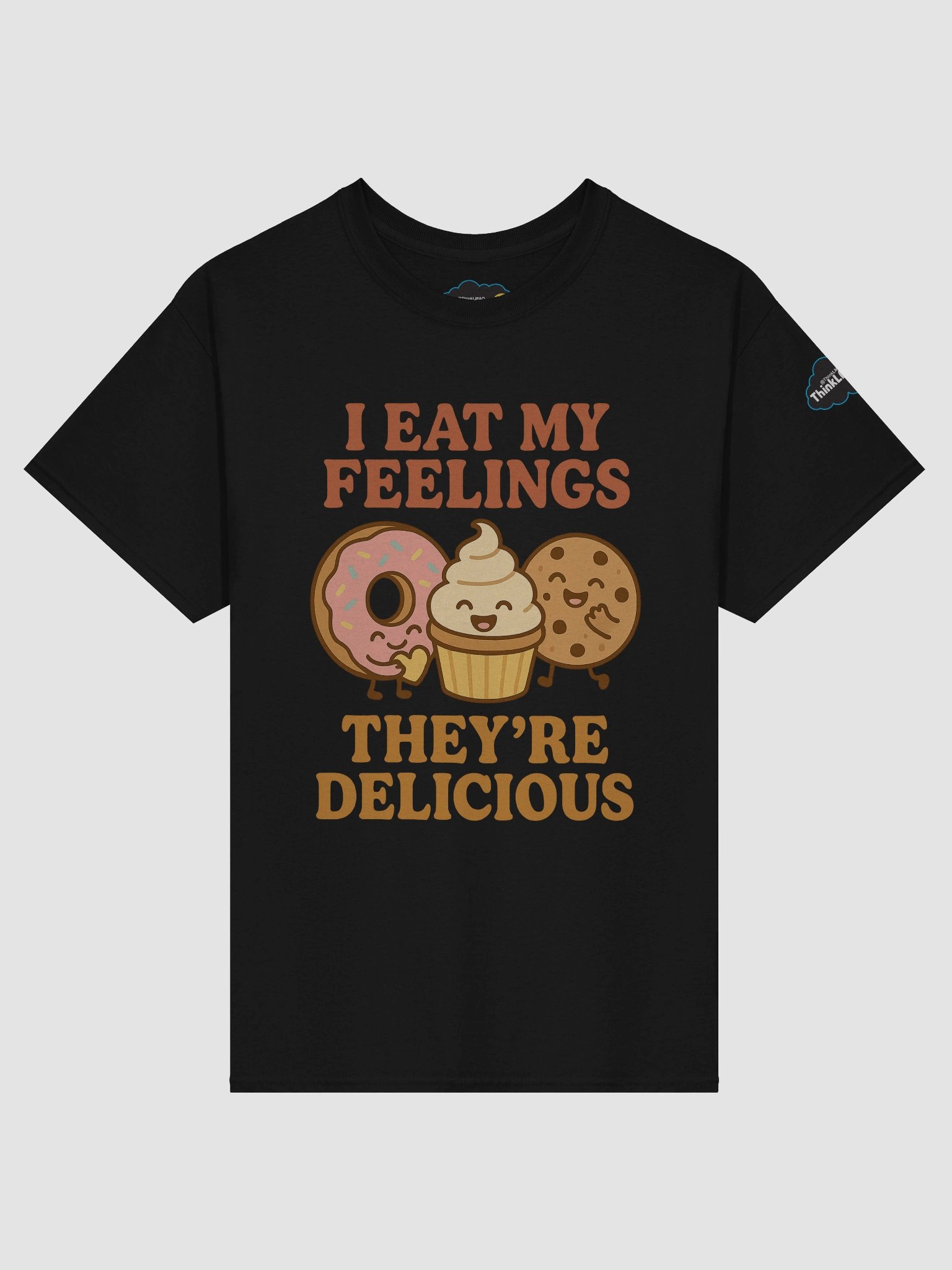 I eat my feelings. They’re delicious. T-Shirt product image (2)