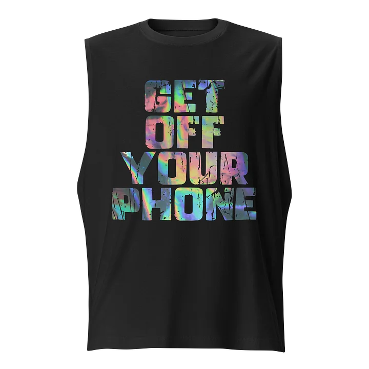 Get Off Your Phone Muscle Tank product image (1)
