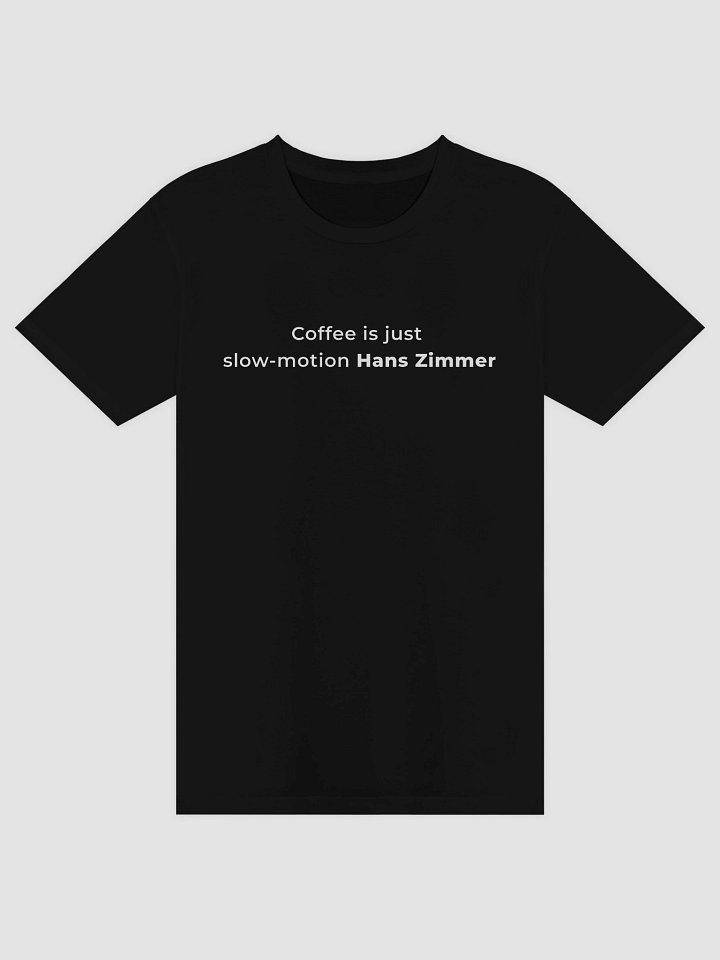 Coffee Is Slow-Motion Hans Zimmer Tee product image (5)
