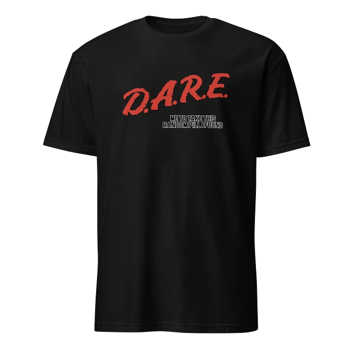D.A.R.E. Me to Take This Random Pill Shirt product image (1)