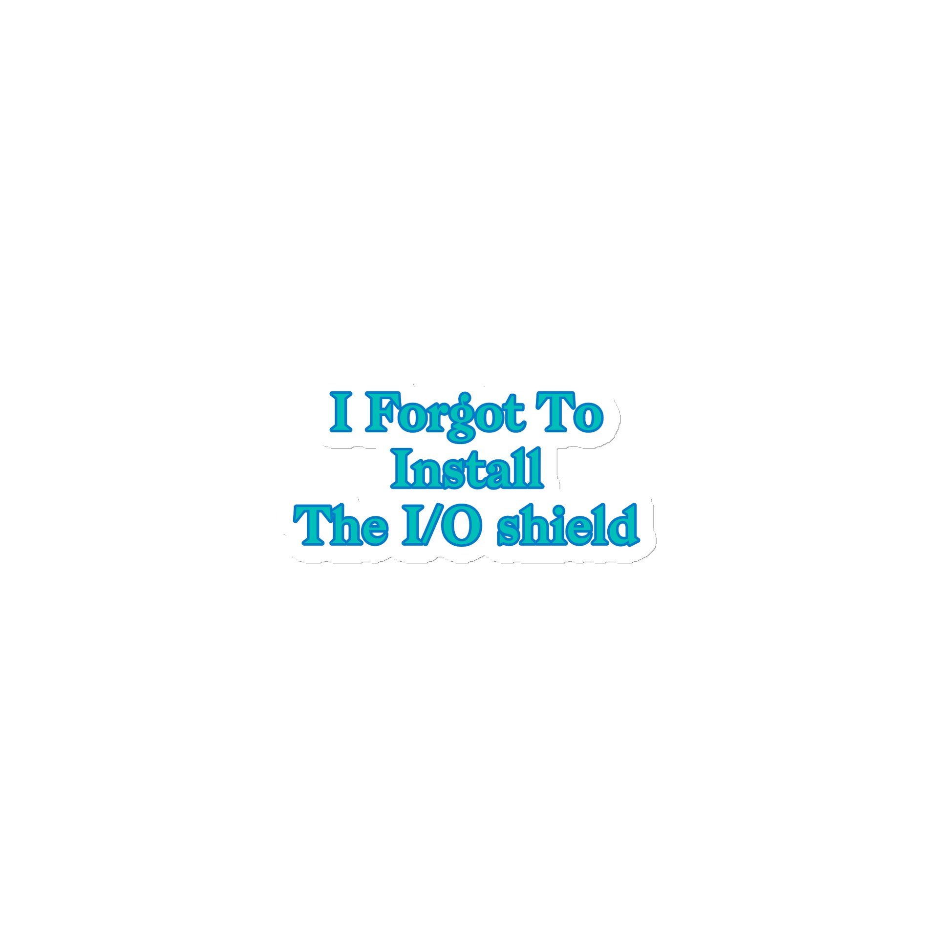 I Forgot To Install The I/O shield. Meme Fridge Magnet product image (1)