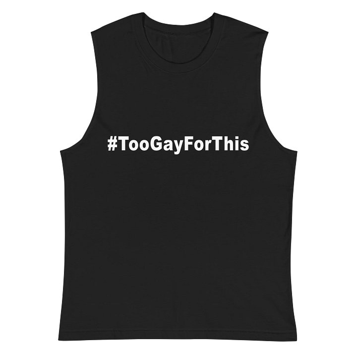 Too Gay For This Muscle Tank product image (2)