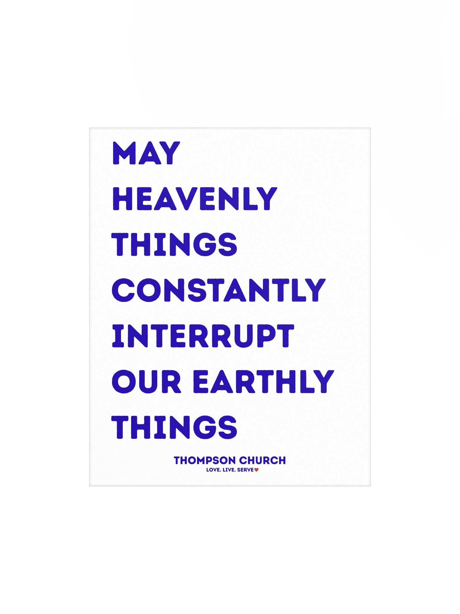 May Heavenly Things Constantly Interrupt Our Earthly Things poster product image (3)