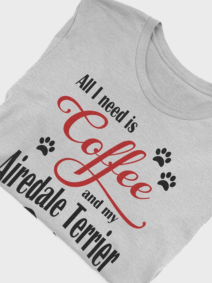 All I need is Coffee and my Airedale Terrier Shirt product image (1)