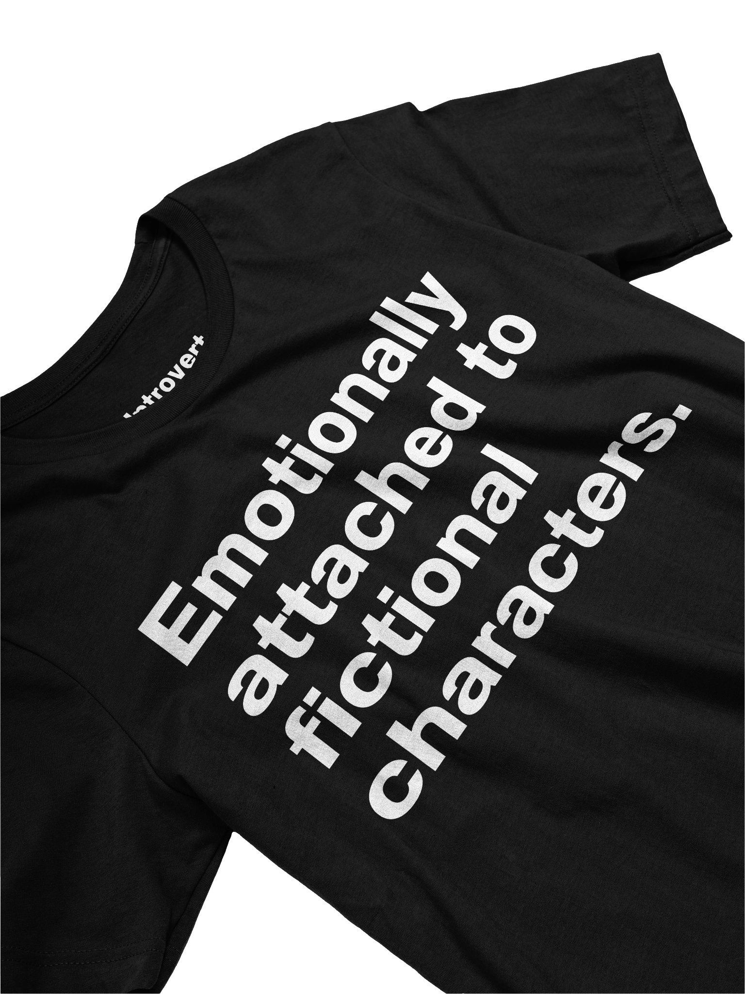 Emotionally attached to fictional characters. Unisex T-Shirt product image (23)