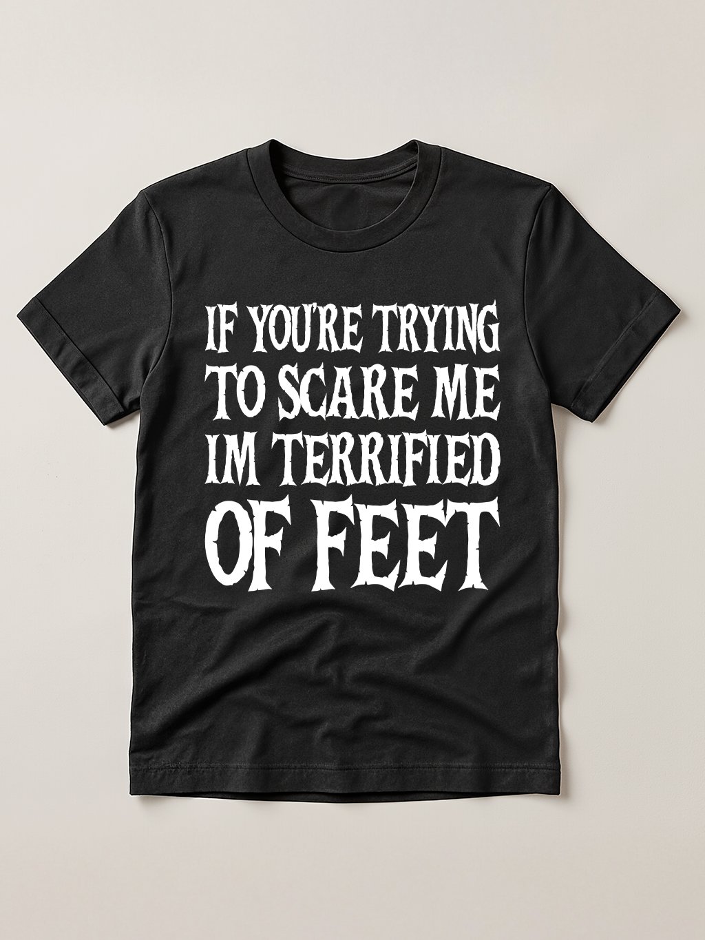 If You're Trying to Scare Me I'm Terrified of Feet Funny T-Shirt product image (1)