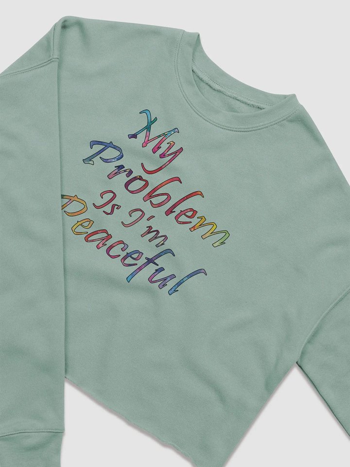 My Problem Is I'm Peaceful - Bella+Canvas Women's Fleece Crop Sweatshirt product image (1)