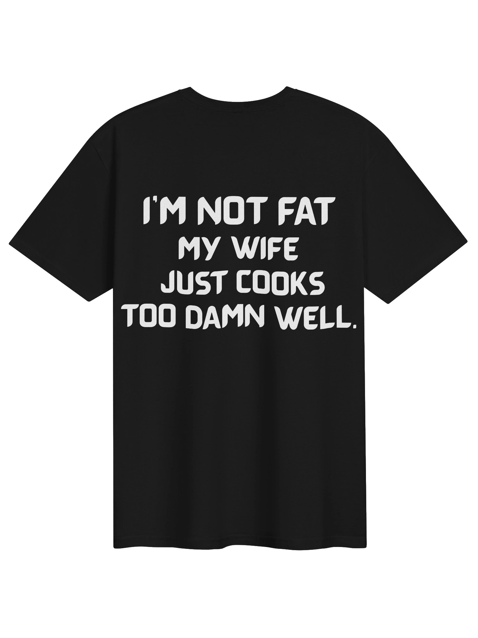 I'm Not Fat My Wife Just Cooks Too Damn Well product image (2)