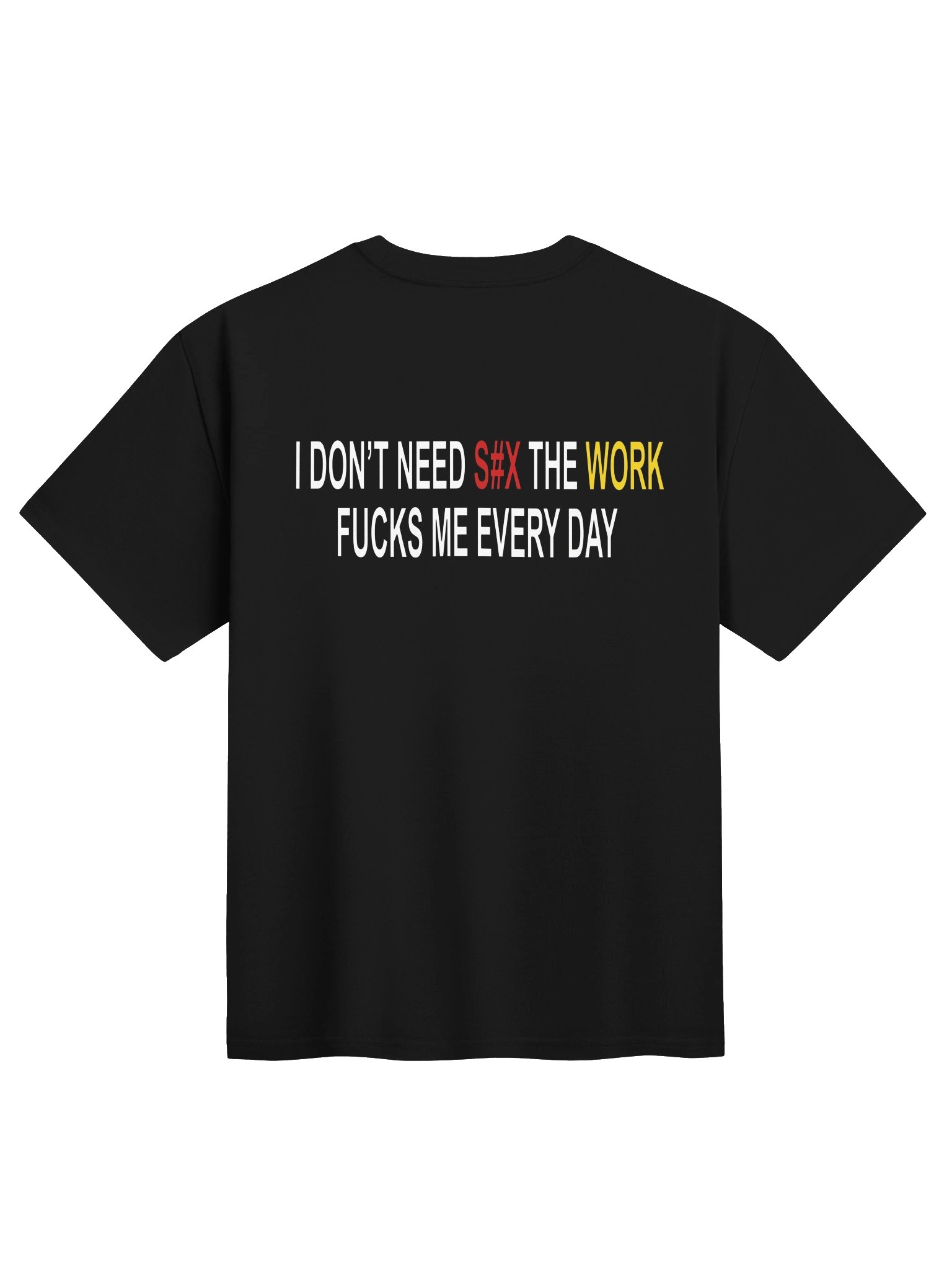 I DON'T NEED S#X THE WORK FUCKS ME EVERY DAY T-Shirt product image (1)