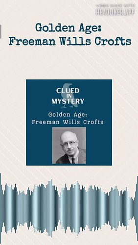 In today’s episode, Brook and Sarah continue their exploration of early mystery writers and discuss author Freeman Wills Crof...