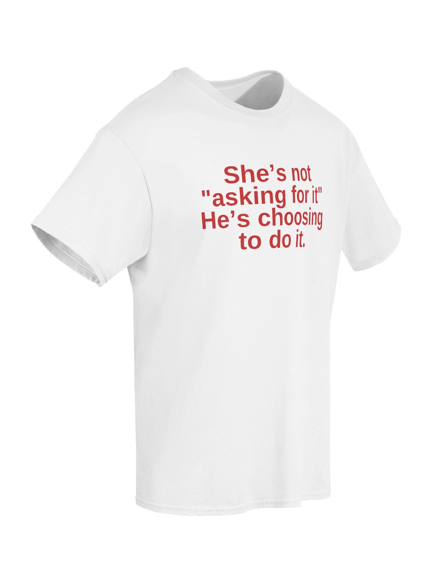 She's not asking for it he's choosing to do it T-Shirt product image (6)