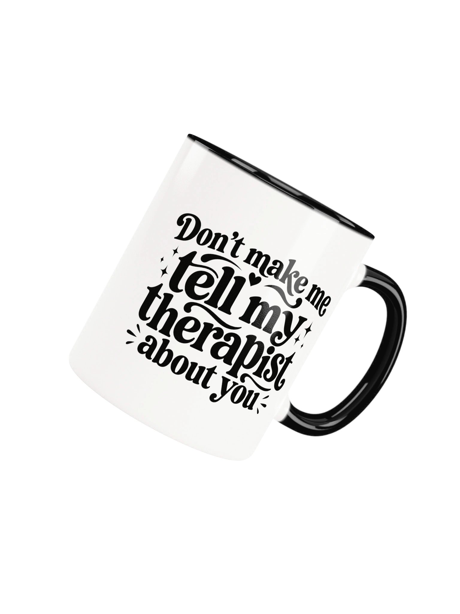 Don't Make Me Tell My Therapist About You Ceramic Mug product image (5)