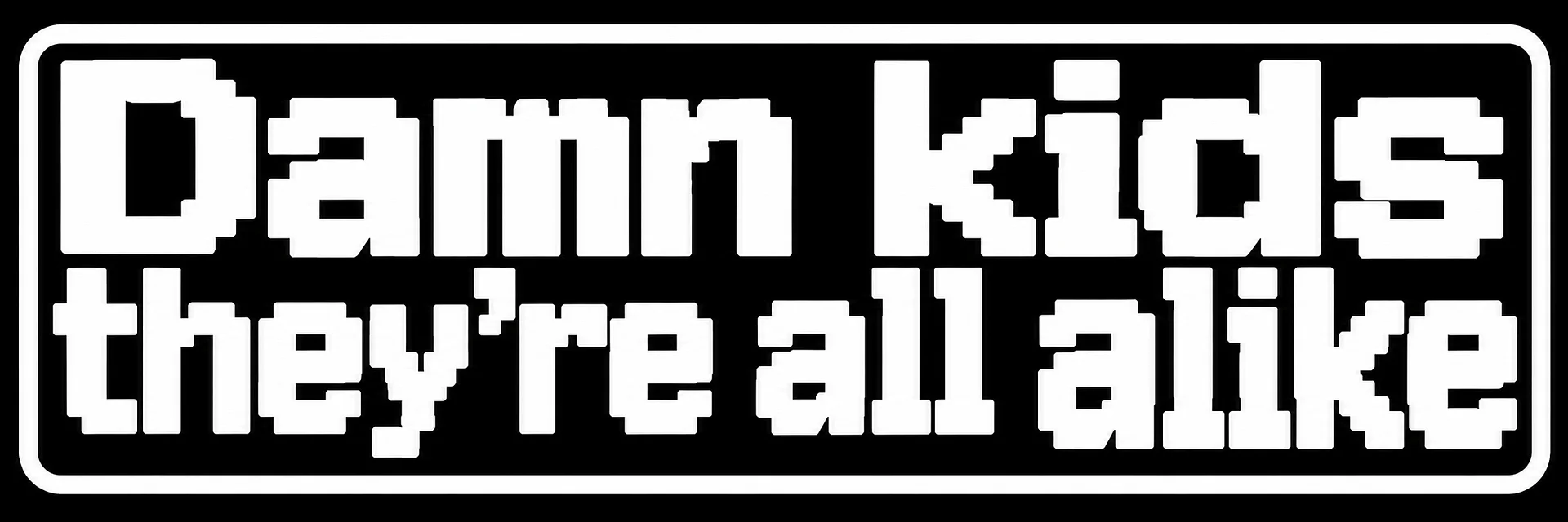 Damn Kids. They're All Alike. – Sticker product image (1)