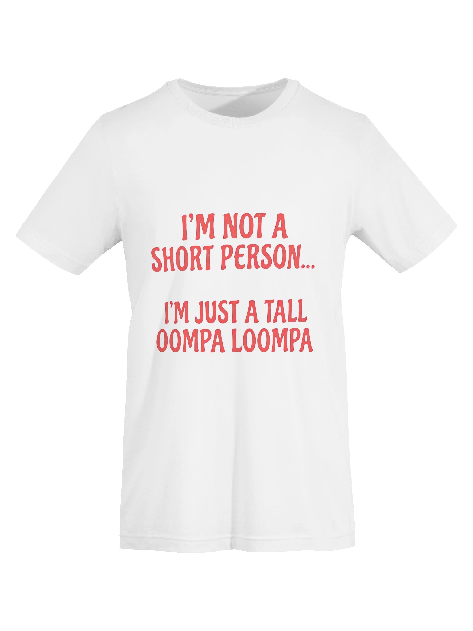 "I'm Not A Short Person, I'm Just A Tall Oompa Loompa" Funny Graphic T-Shirt product image (5)