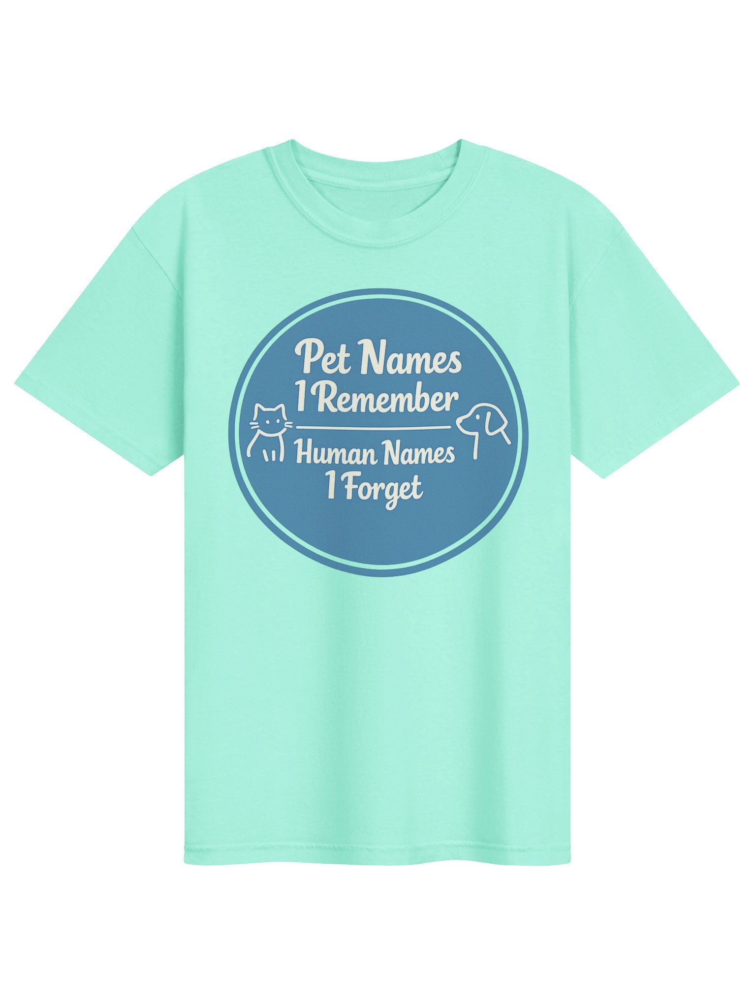 Pet Names I Remember, Human Names I Forget — Funny Pet Lover Tee product image (1)