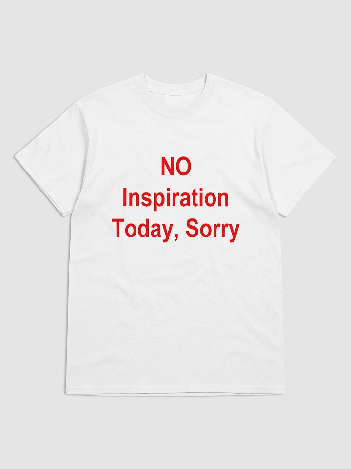 NO Inspiration Today, Sorry T-Shirt product image (1)