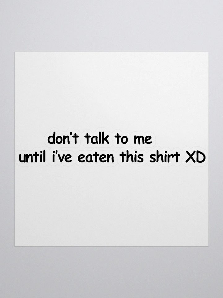 Don't Talk to Me Until I've Eaten This Shirt XD Sticker product image (1)