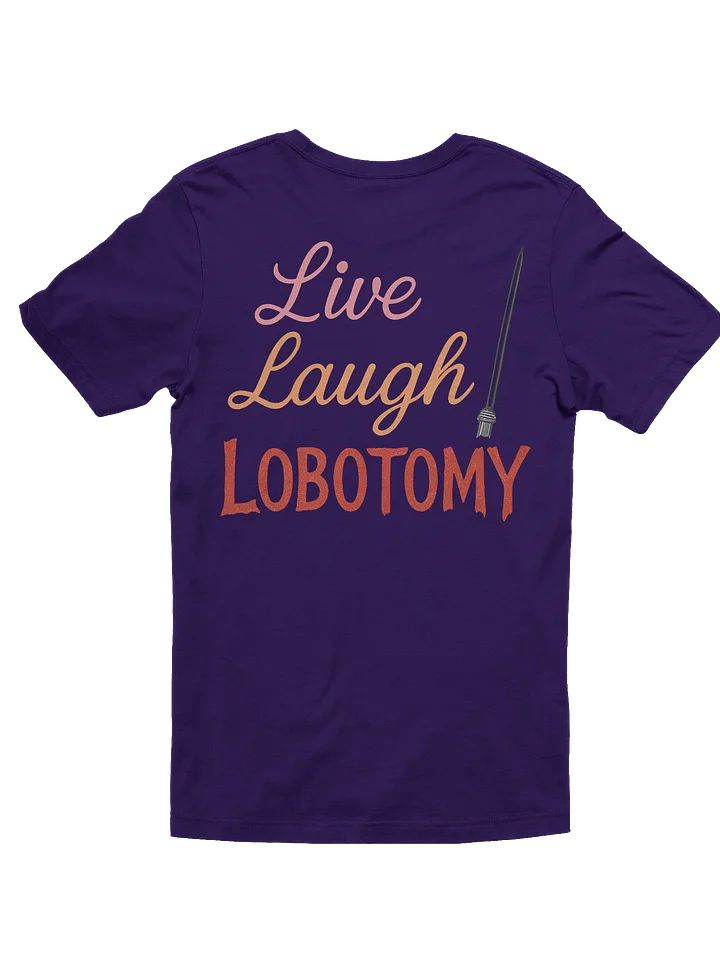 Live Laugh Lobotomy T-Shirt product image (6)