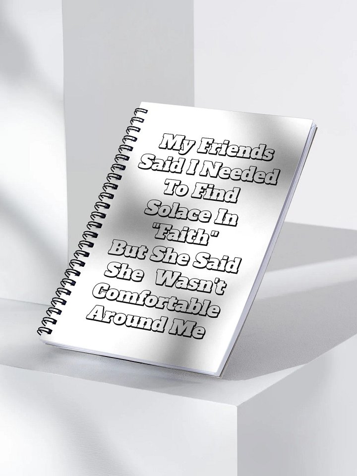 My Friends Said I Needed To FInd Solace In Faith - Funny Spiral Notebook product image (1)