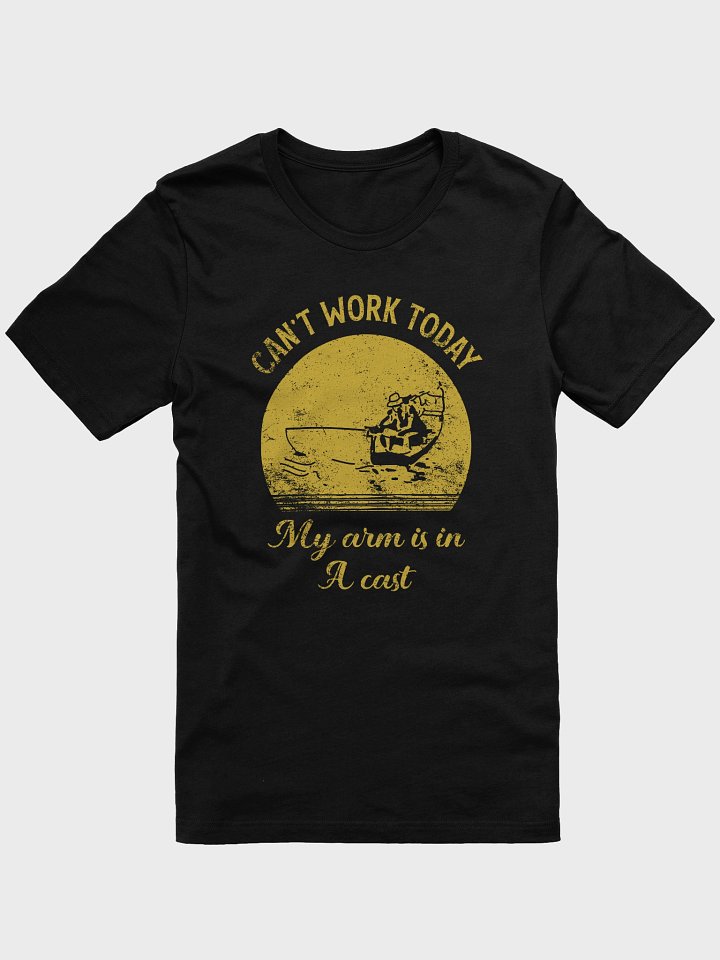 I Can't Work Today My Arm Is In A Cast Tee product image (1)