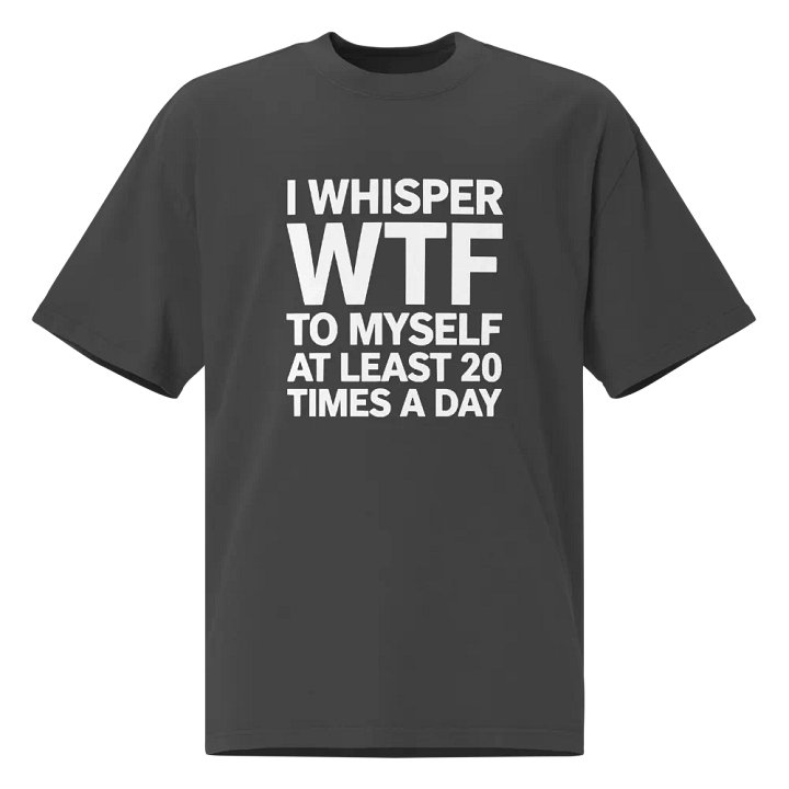 I Whisper Wtf to Myself At Least 20 Times A Day product image (1)