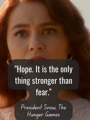 Hope. It is the only thing stronger than fear. - President Snow, The Hunger Games