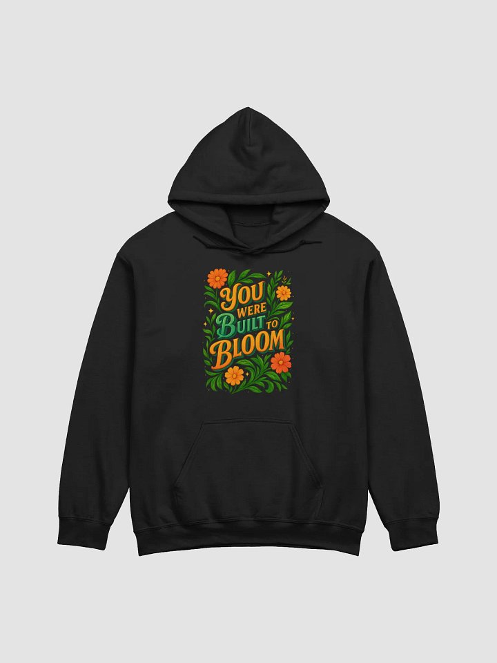 You Were Built to Bloom Hoodie – Cozy Uplifting Floral Pullover product image (7)