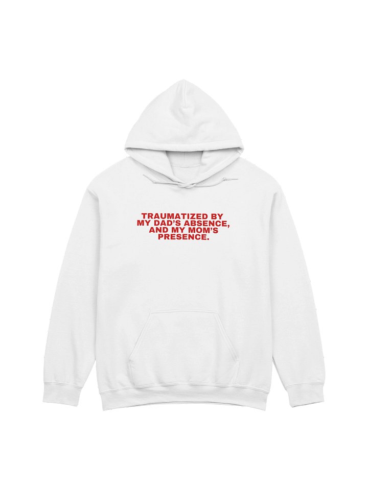 Traumatized By My Dad’s Absence, And My Mom's Presence Hoodie product image (21)