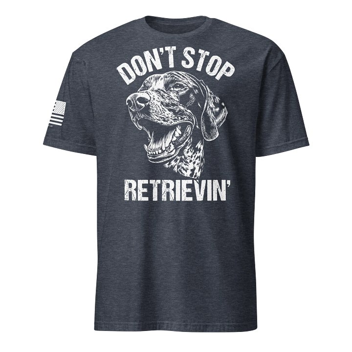 Don't Stop Retrievin' German Shorthaired Pointer product image (16)