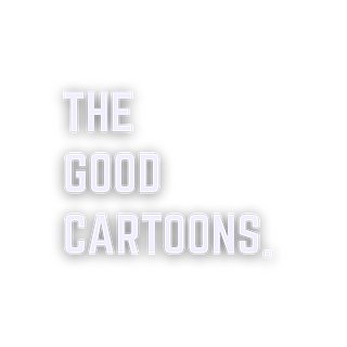 THE GOOD CARTOONS