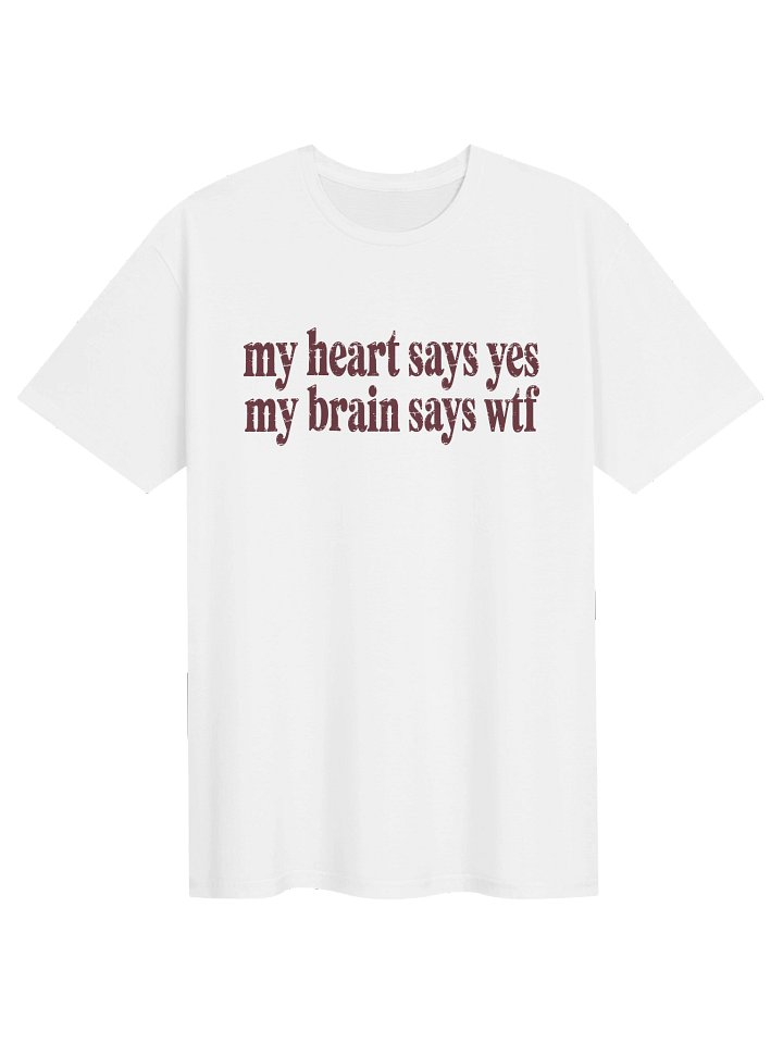 My Heart Says Yes My Brain Says WTF T-Shirt product image (2)