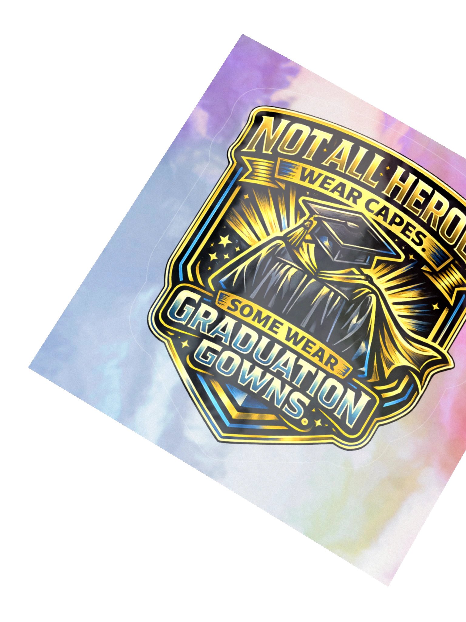 "Not All Heroes Wear Capes. Some Wear Graduation Gowns." Holographic Sticker — Bold Edition product image (3)