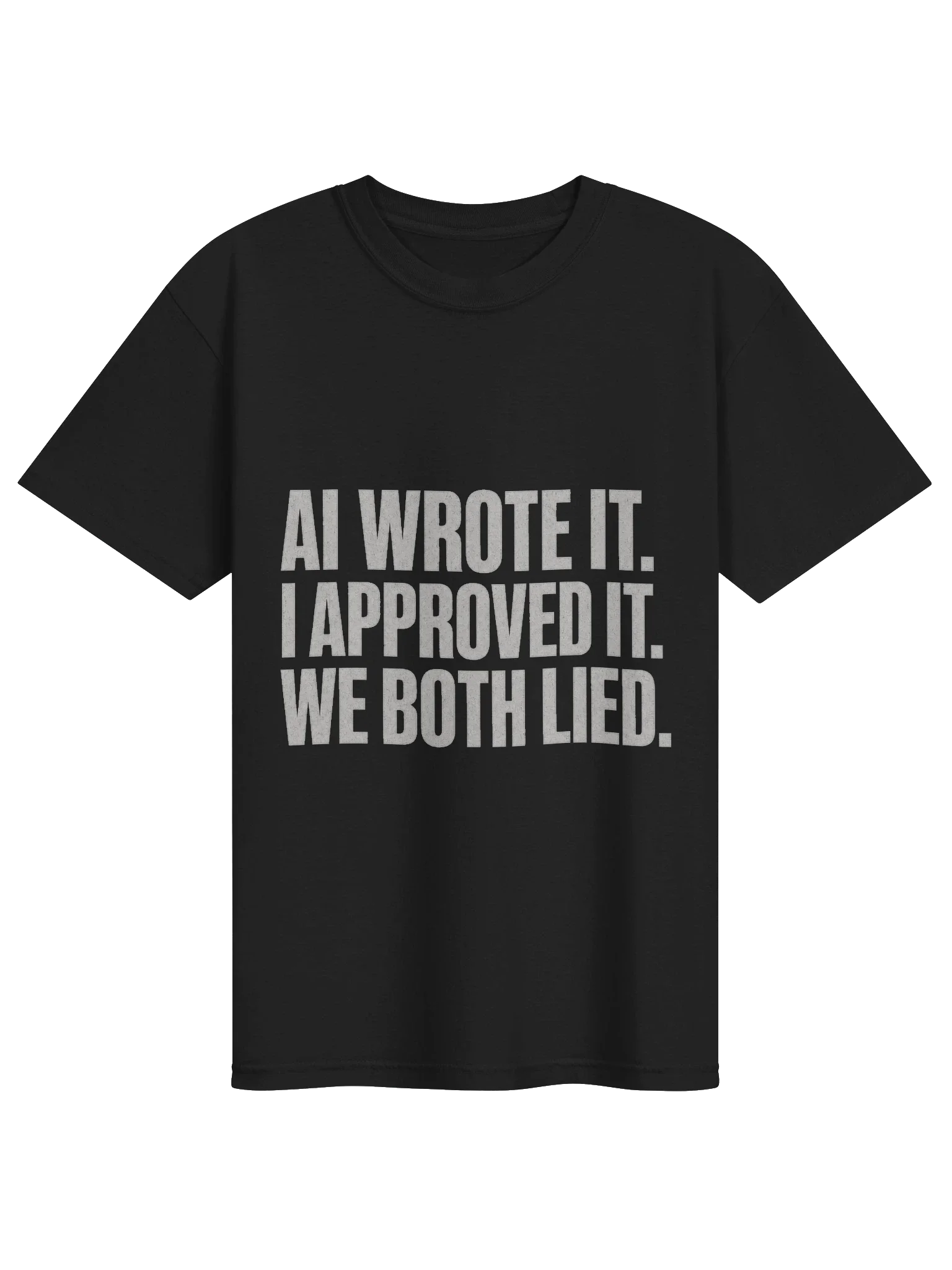 AI Wrote It We Both Lied Tee