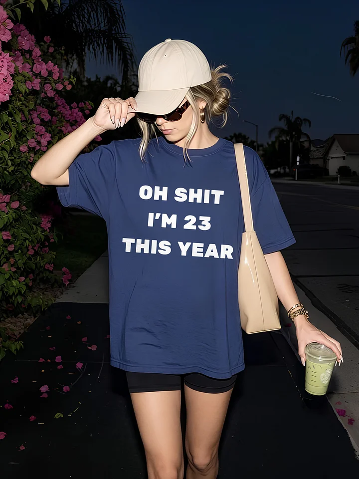 Oh Shit I'm 23 This Year T-shirt product image (1)