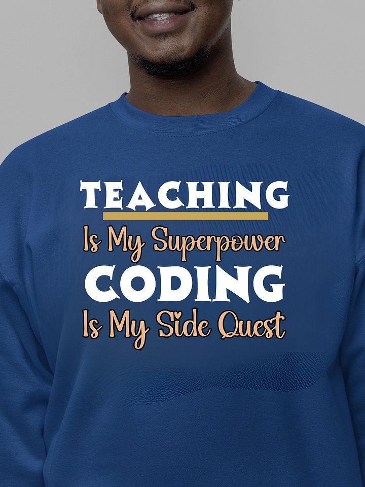 Teaching is My Superpower, Coding is My Side Quest Heritage Sweatshirt. product image (1)