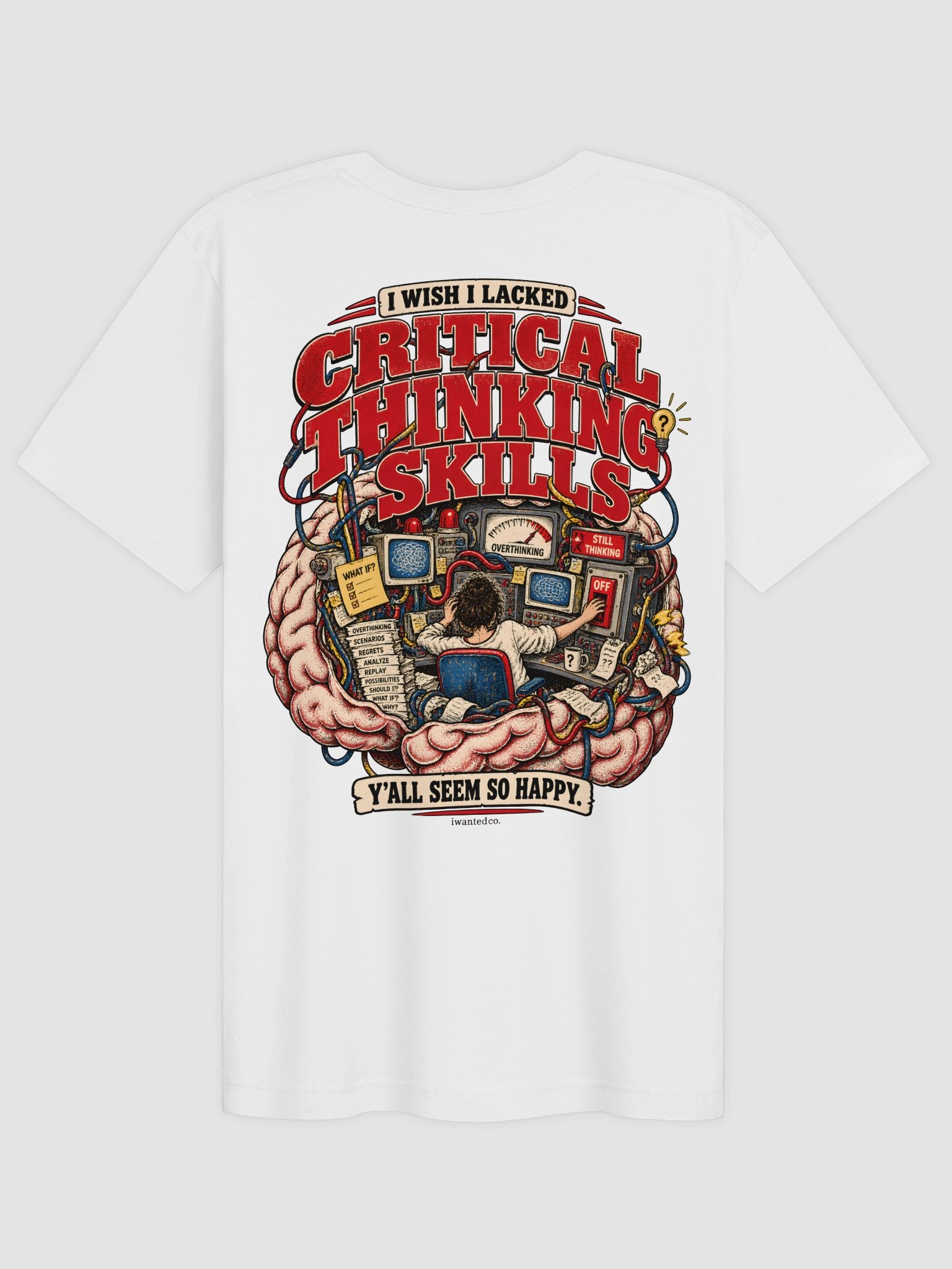 I Wish I Lacked Critical Thinking Skills T-Shirt product image (2)