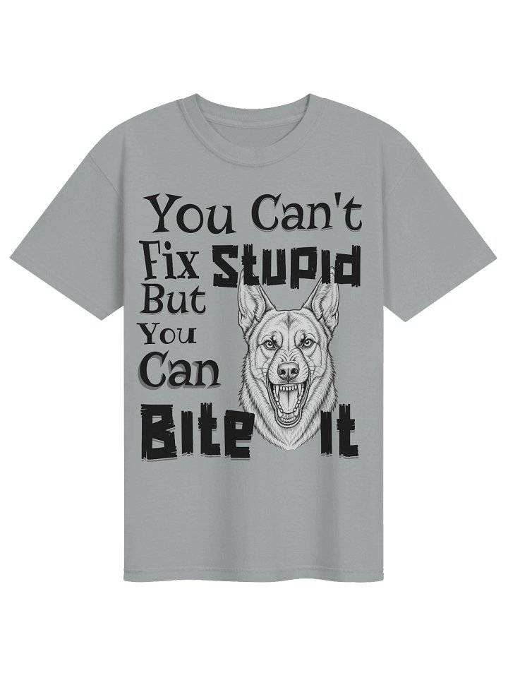 You Can't Fix Stupid But You Can Bite It. product image (1)