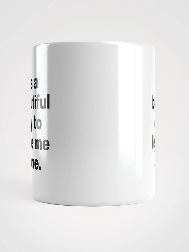 It’s a beautiful day to leave me alone. Mug product image (2)