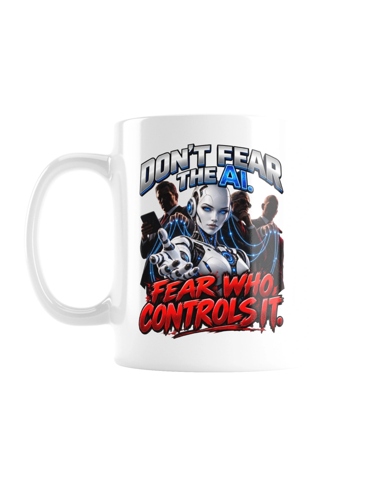 DON’T FEAR THE AI. FEAR WHO CONTROLS IT. MUG product image (1)