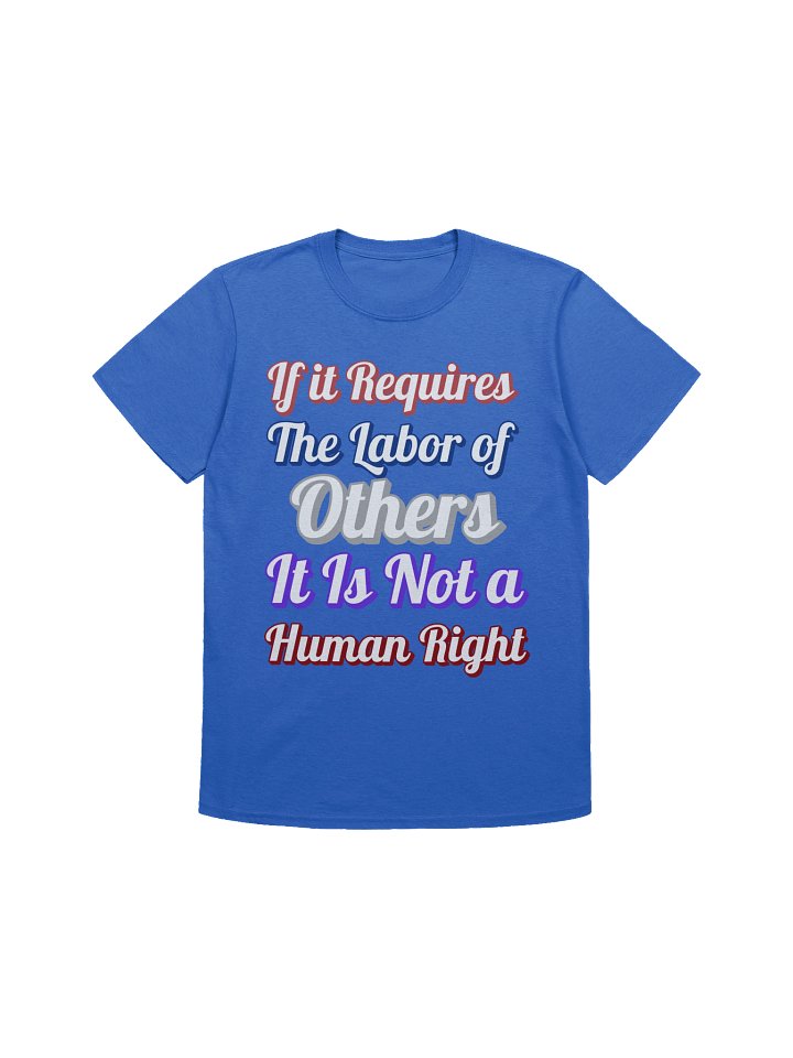 If it Requires the Labor of Others, Tee product image (4)